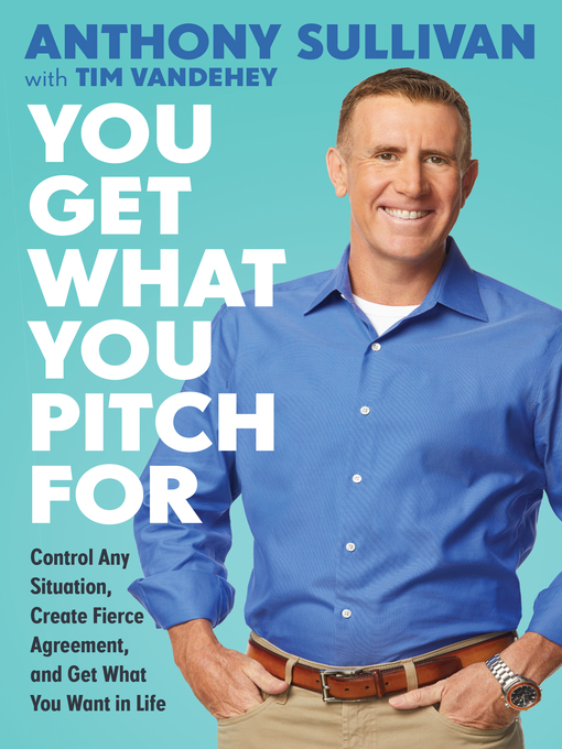 Title details for You Get What You Pitch For by Anthony Sullivan - Available